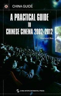 Image of A Practical guide to chinese cinema 2002-2012