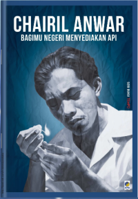 Image of Chairil Anwar : Bagimu negeri menyediakan api