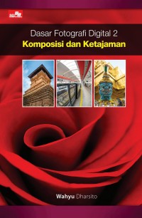 Image of Dasar fotografi digital 2 : Komposisi dan ketajaman